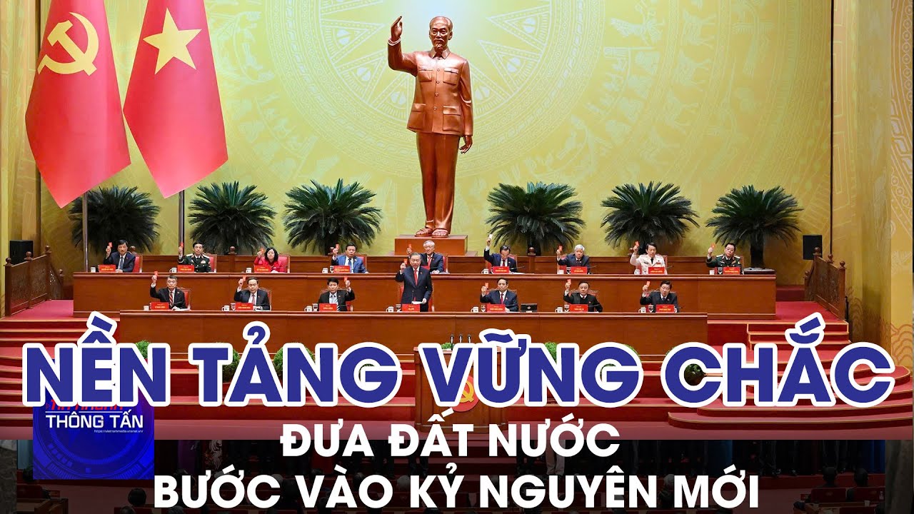 Nền tảng vững chắc đưa đất nước bước vài kỷ nguyên mới | Tin nhanh Thông tấn