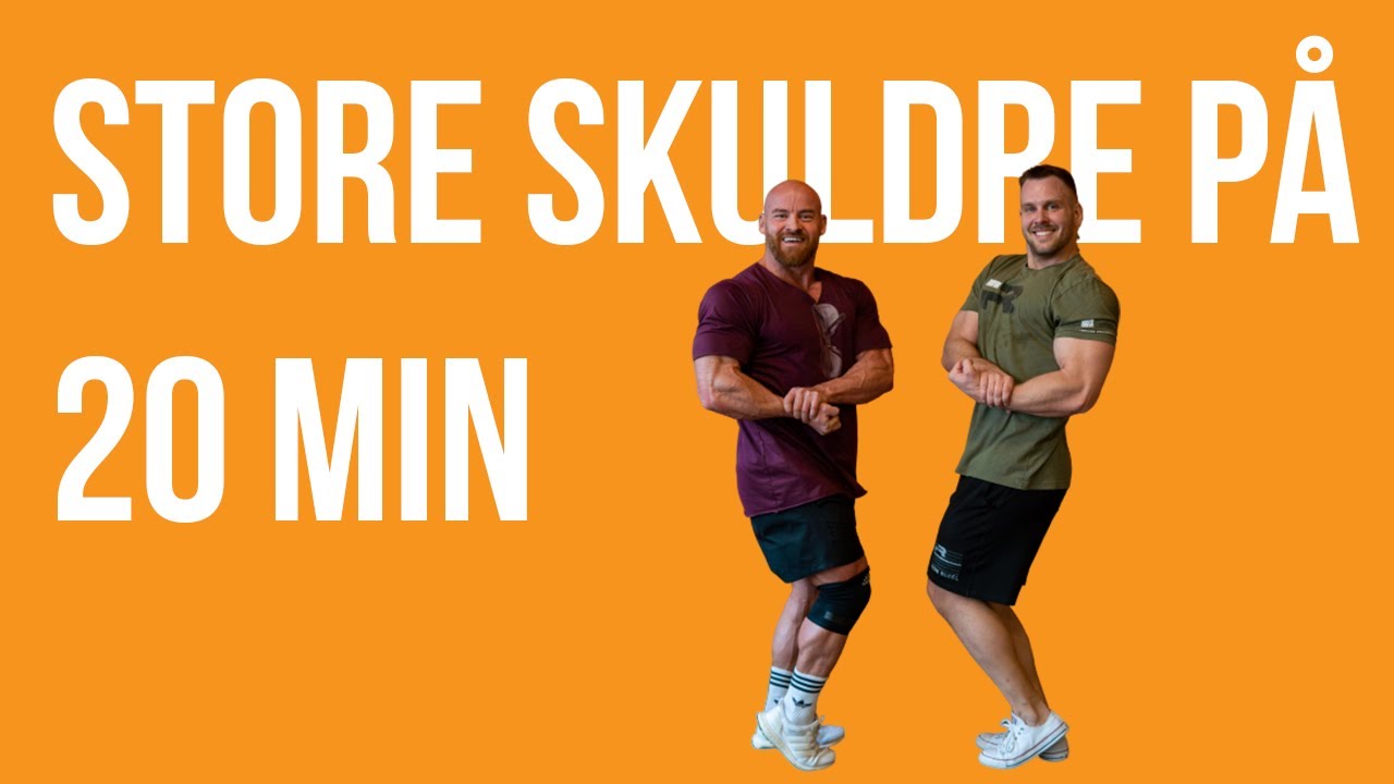store skuldre på 20 min