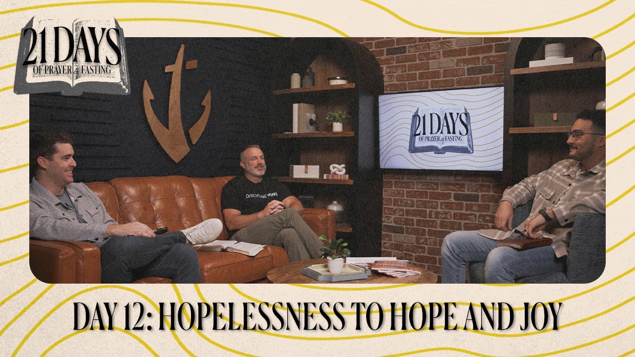 21 DAYS OF PRAYER & FASTING | Jan 23 | Day 12: Hopelessness to Hope and Joy