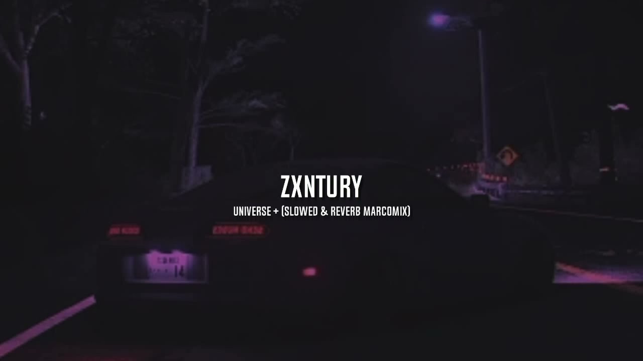 ZXNTURY - UNIVERSE + (slowed & reverb MARCOMIX) #рекомендации