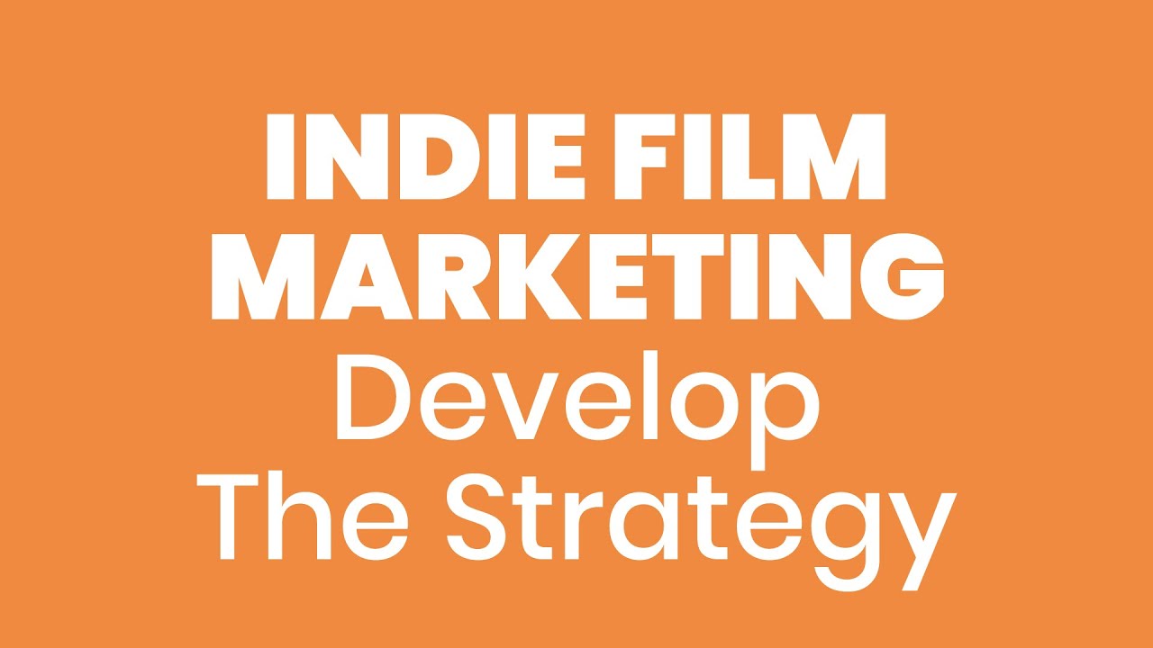 Indie Film Marketing: Develop a Marketing Strategy