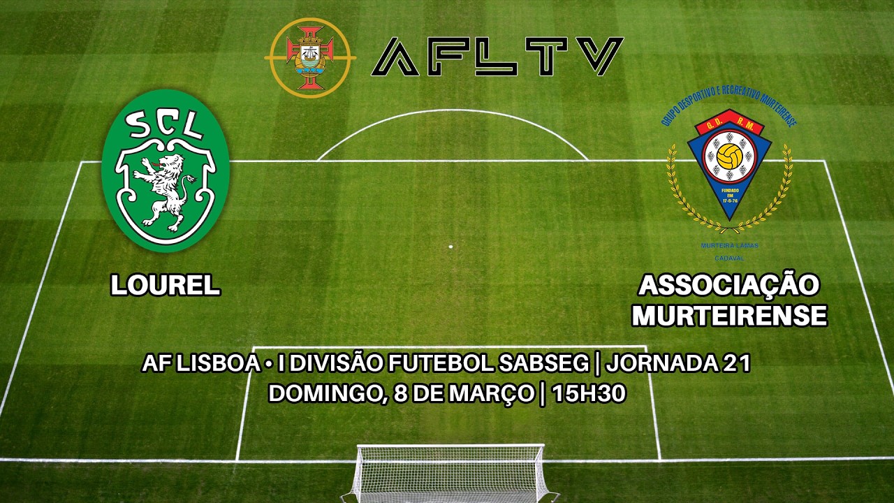 Lourel x Associação Murteirense - AF Lisboa • I Divisão Futebol SABSEG | Jornada 21