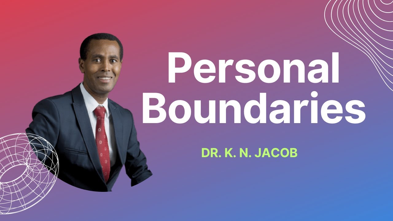 How to Set Personal Boundaries in Every Relationship - Good boundaries Free you - Dr. K. N. Jacob