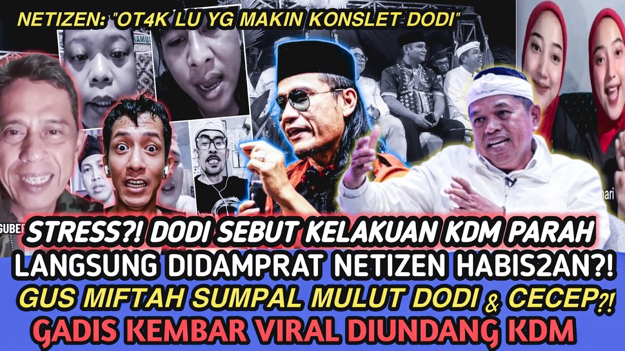 SEBUT KELAKUAN KDM PARAH, DODI DIDAMPRAT NETIZEN & DISUMPAL GUS MIFTAH | GADIS KEMBAR DIUNDANG KDM