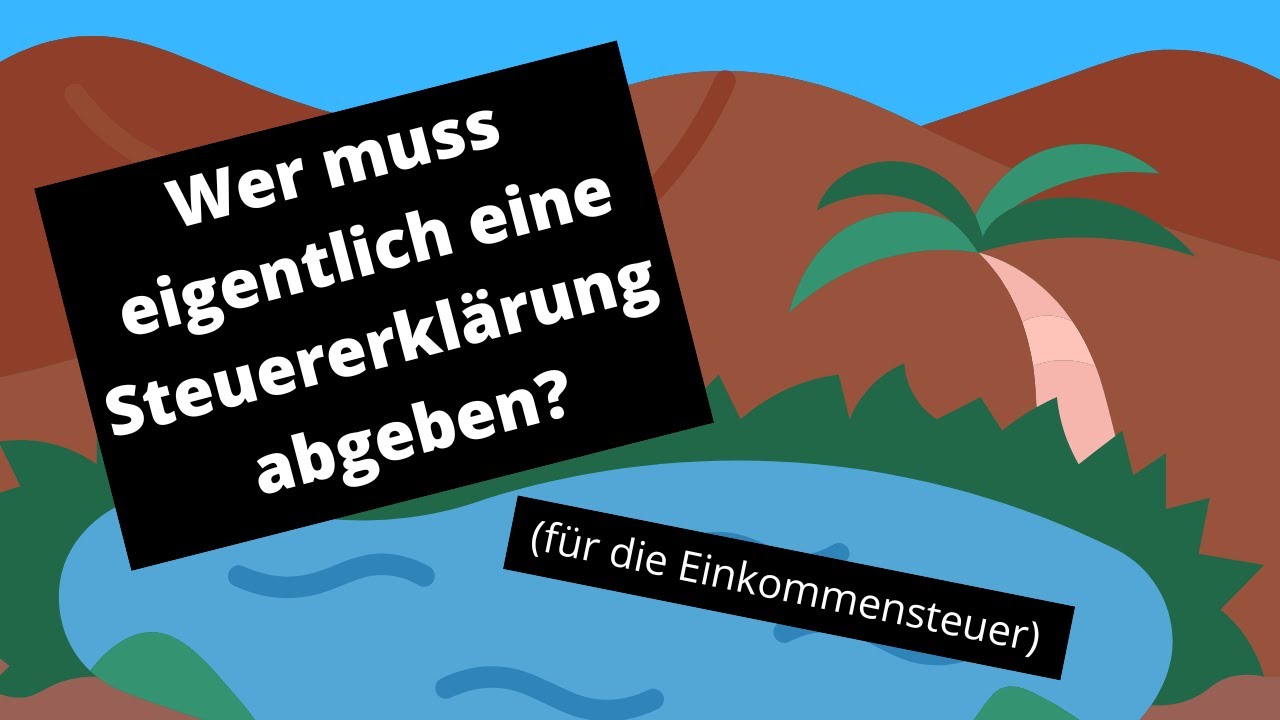 Wer muss eine Einkommensteuererklärung abgeben?