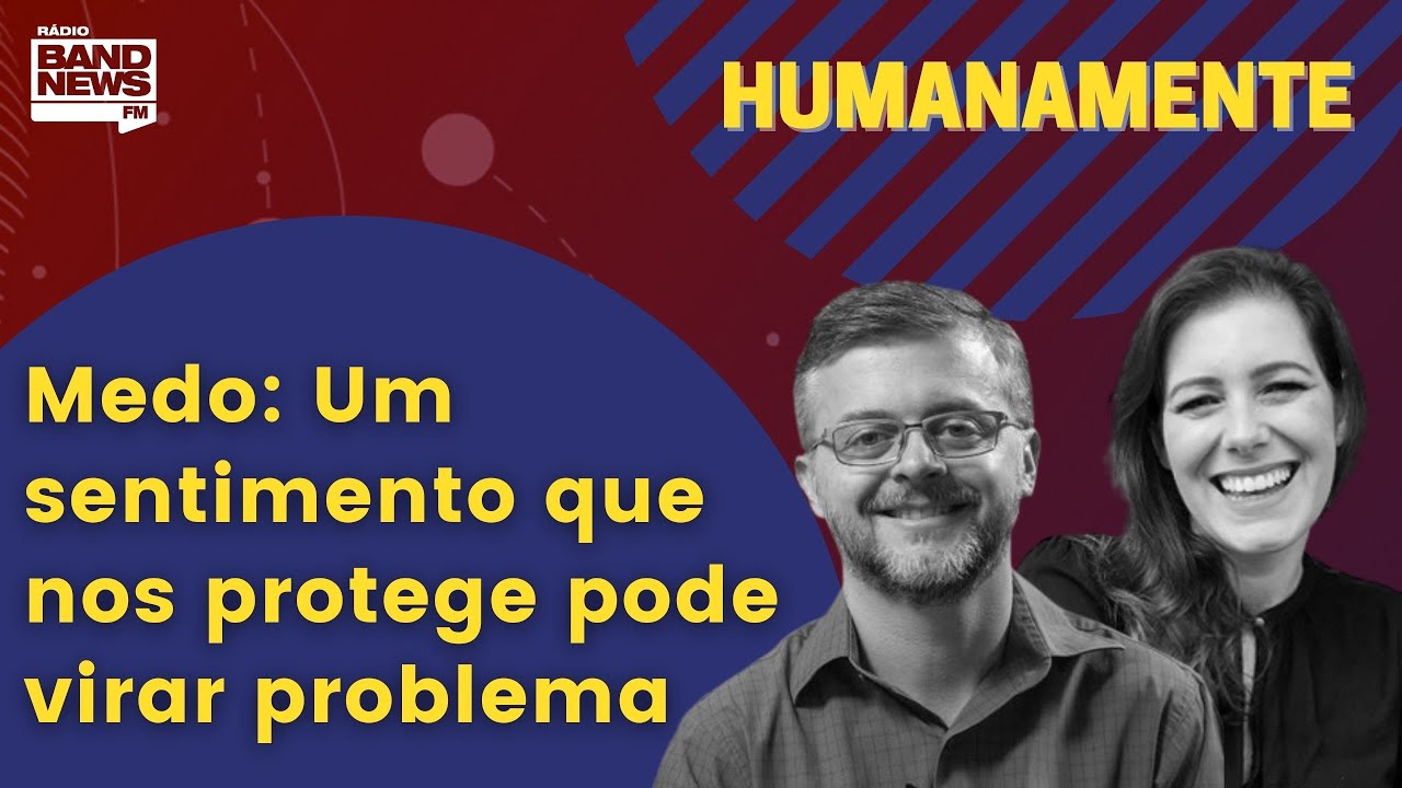 Medo: Um sentimento que nos protege pode virar problema | HUMANAMENTE