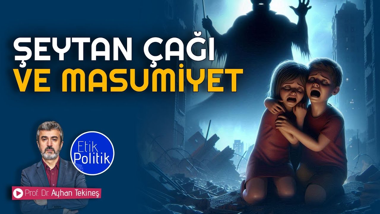 Şeytan Çağı ve Masumiyet | Prof. Dr. Ayhan TEKİNEŞ