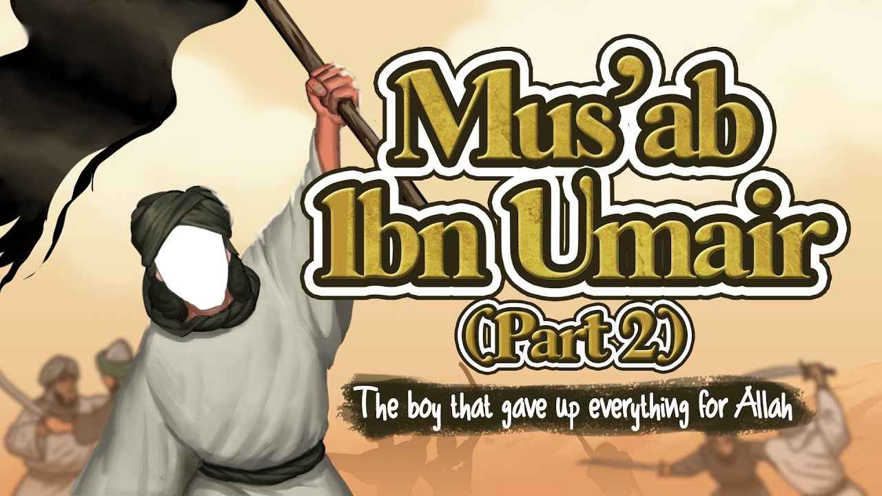 Mus'ab ibn Umair RA part 2: The Boy that Gave Up Everything for Allah - Yusha Evans