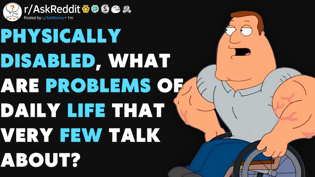 Physically Disabled Share EVERYDAY Troubles That Many Can't Imagine! (r/AskReddit)