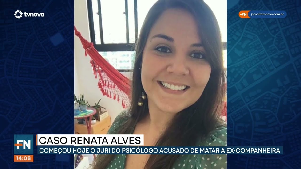 Caso Renata Alves: começa júri do psicólogo acusado de matar a ex-companheira | #FatoNovo