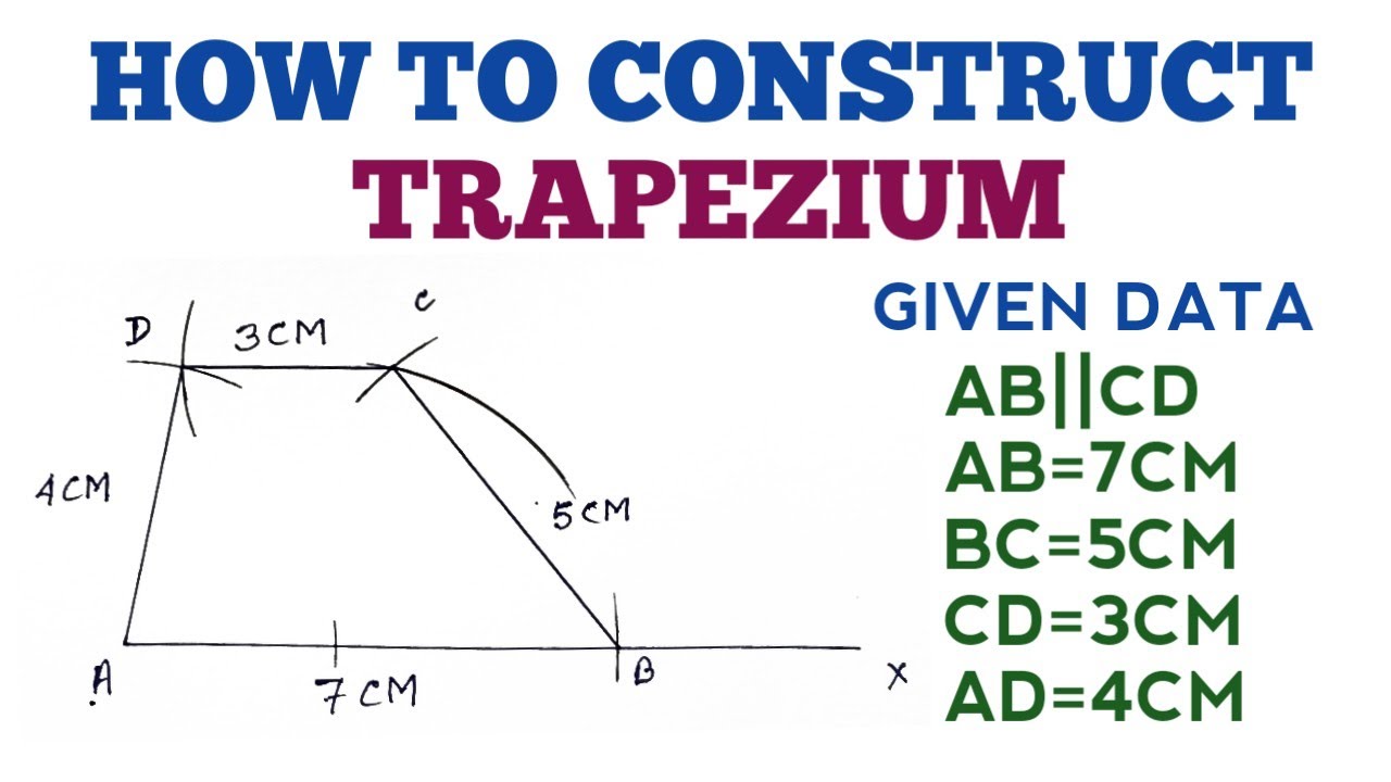 CONSTRUCT A TRAPEZIUM ABCD IN WHICH AB||CD, AB=7CM, BC=5CM, CD=3CM AND AD=4CM