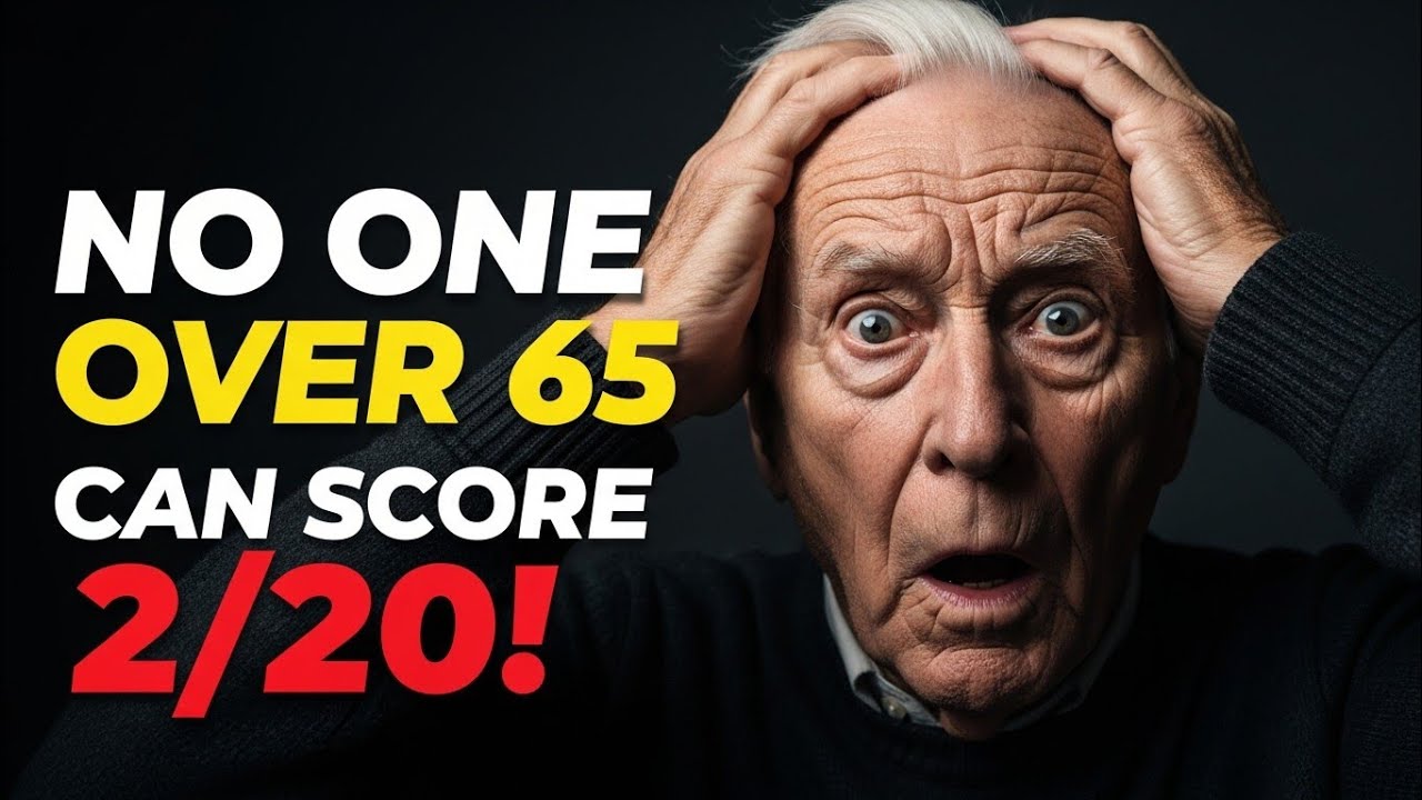 NO ONE OVER 65 YEARS OLD CAN SCORE 2 OUT 20!