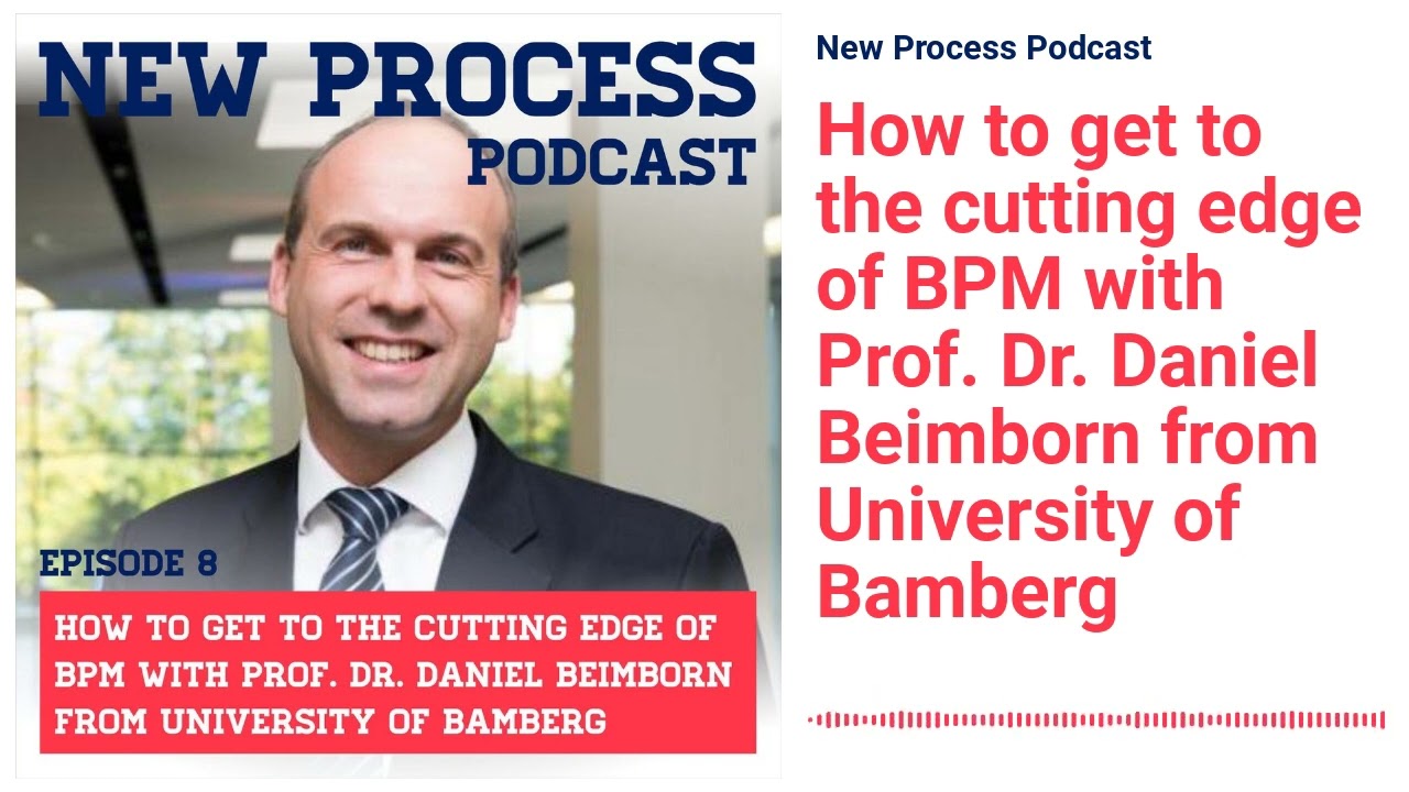 New Process Podcast - How to get to the cutting edge of BPM with Prof. Dr. Daniel Beimborn from...