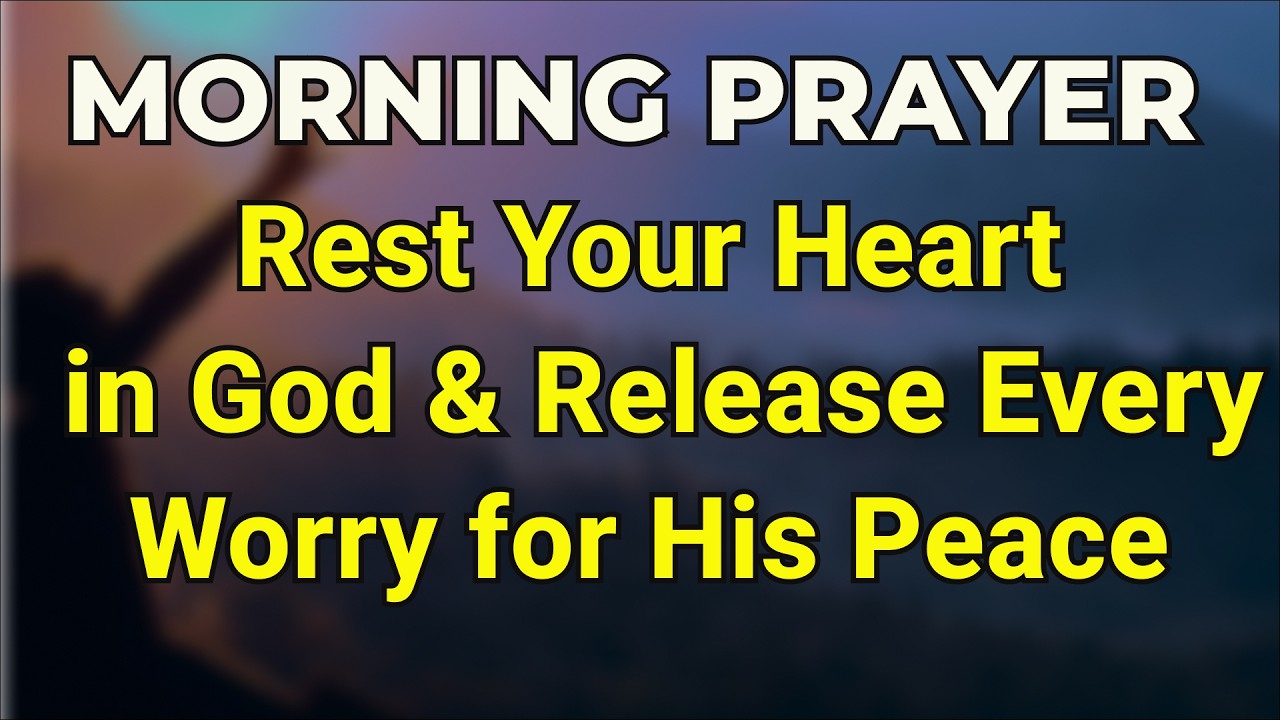 Morning Prayer to Rest Your Heart in God & Release Every Worry for His Peace