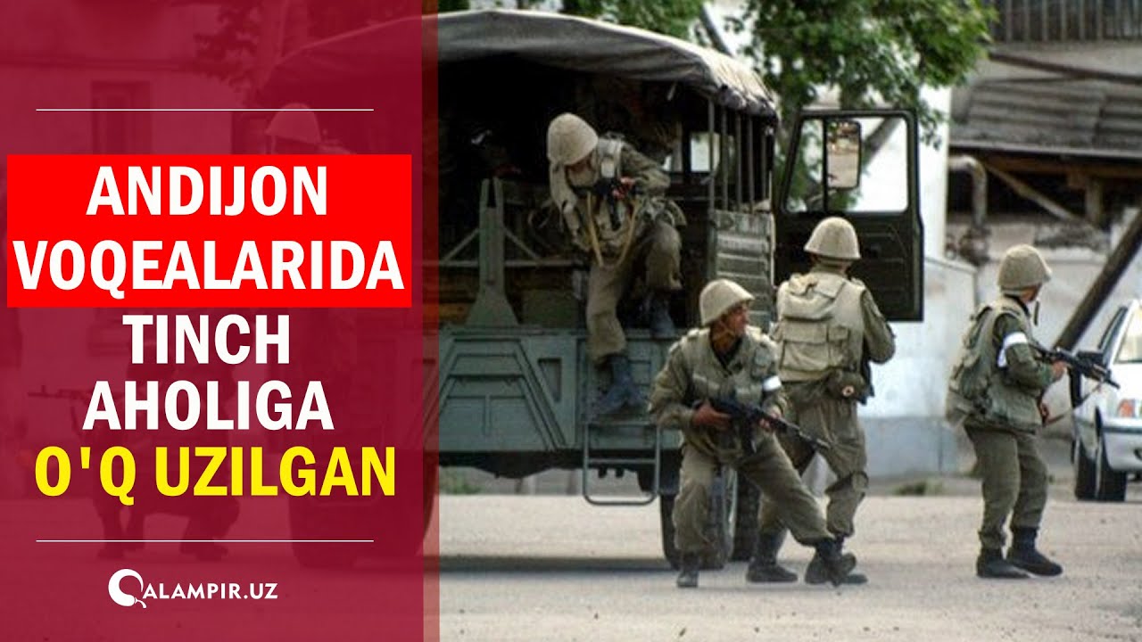 Andijon voqealarida tinch aholiga o'q uzilgan