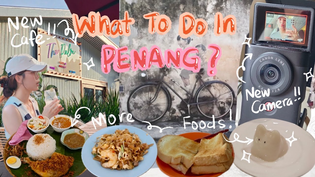 PENANG VLOG | 3D2N What to eat in PENANG!! (New camera Canon Powershot V10)