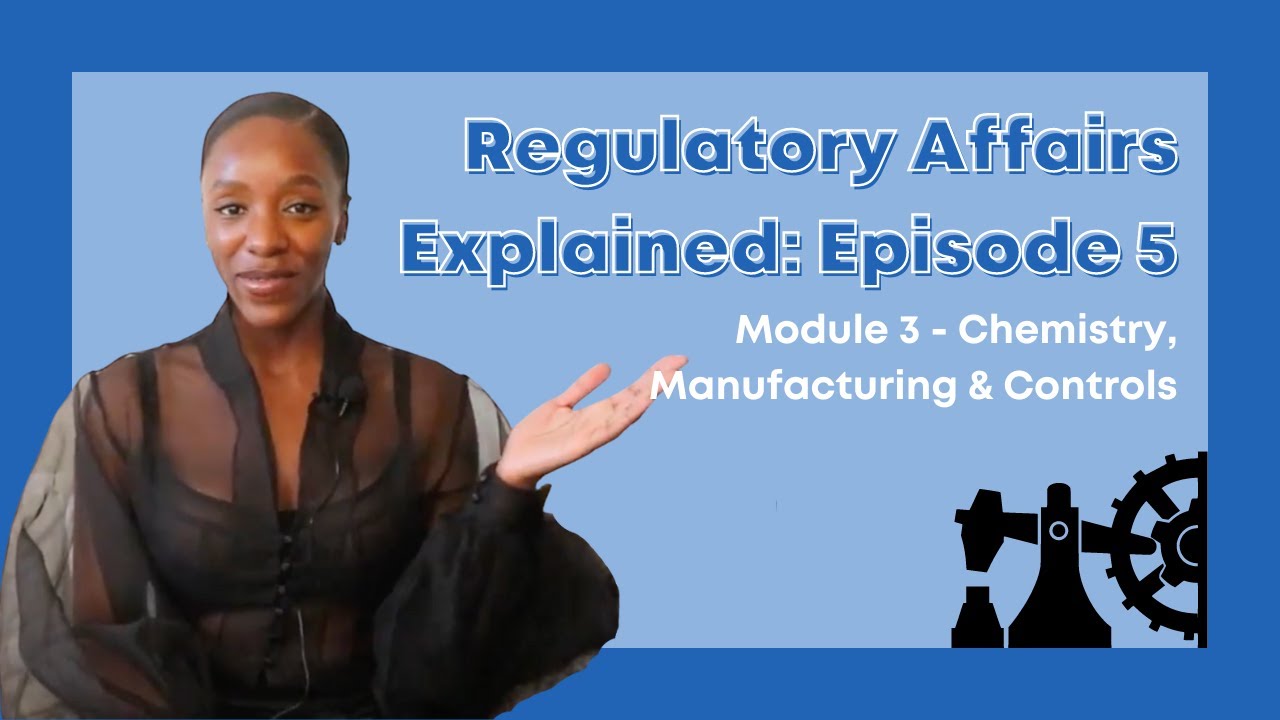 Regulatory Affairs Explained Series Episode 5 | Module 3 - Chemistry, Manufacturing & Controls (CMC)