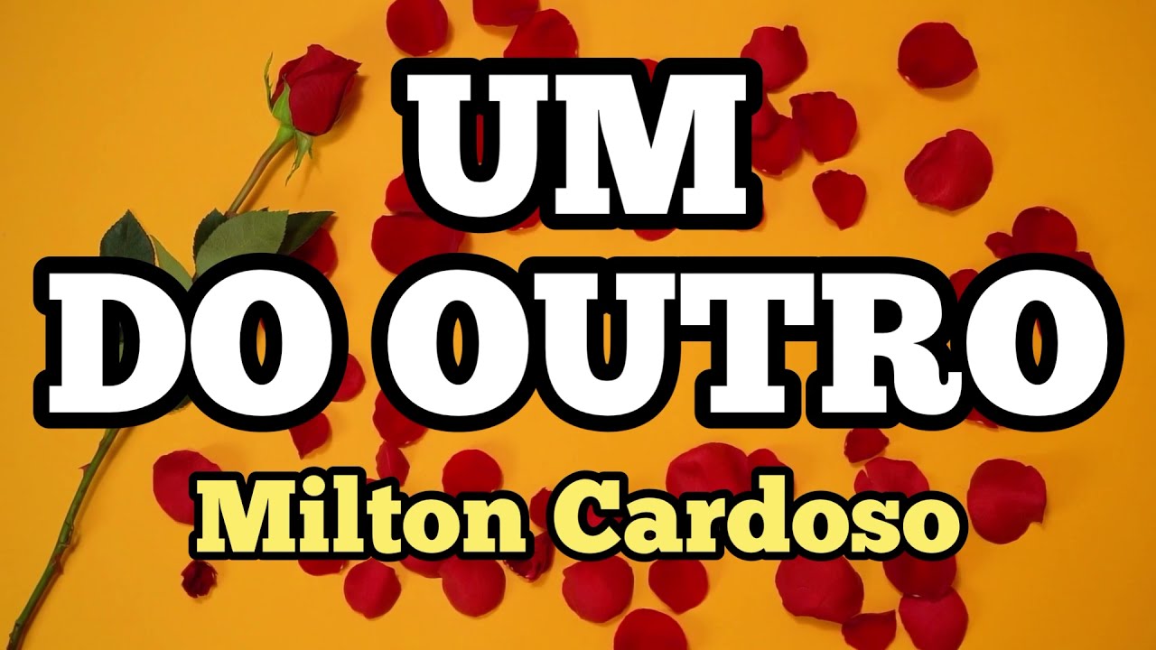 Um do outro - Milton Cardoso | @cancoesdeamor