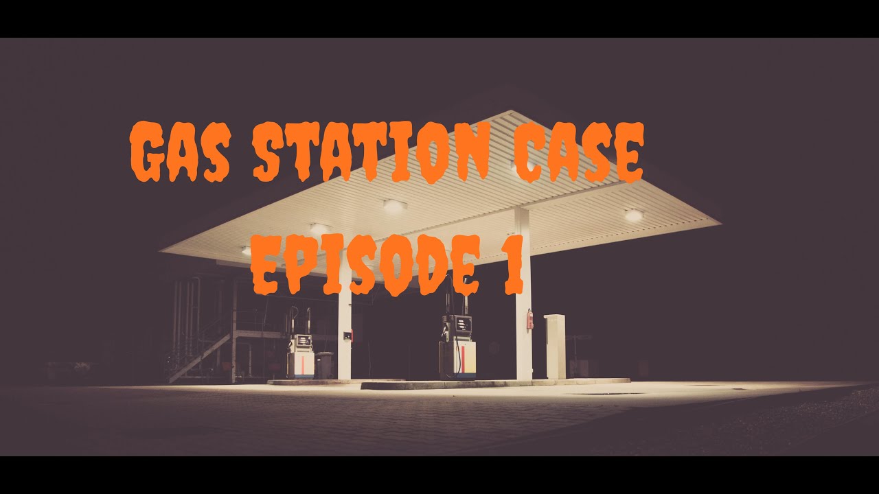 Gas Station Case Episode 1(Herror)