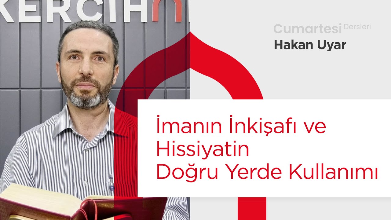 Cumartesi Dersleri: İmanın İnkişafı ve Hissiyatin Doğru Yerde Kullanımı | Hakan Uyar