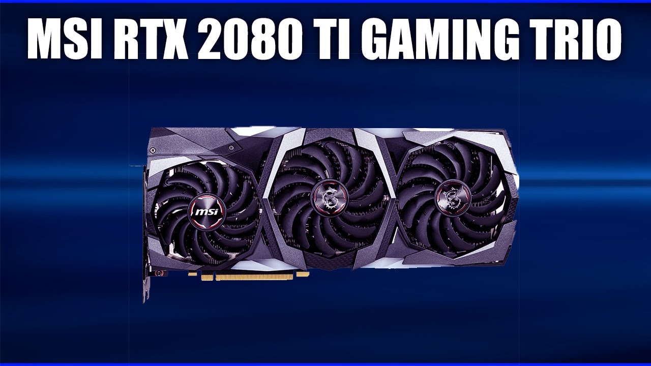 Видеокарта MSI GeForce RTX 2080 TI GAMING TRIO (X TRIO, Z TRIO)