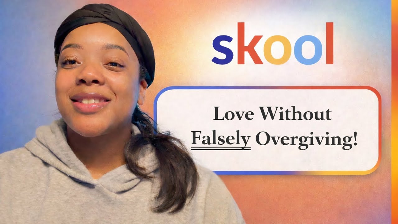 Session 6:”Hey,Girl! Heal Your Daddy Issues!”Skool Session Chap. 6:“Love without Falsely Overgiving”