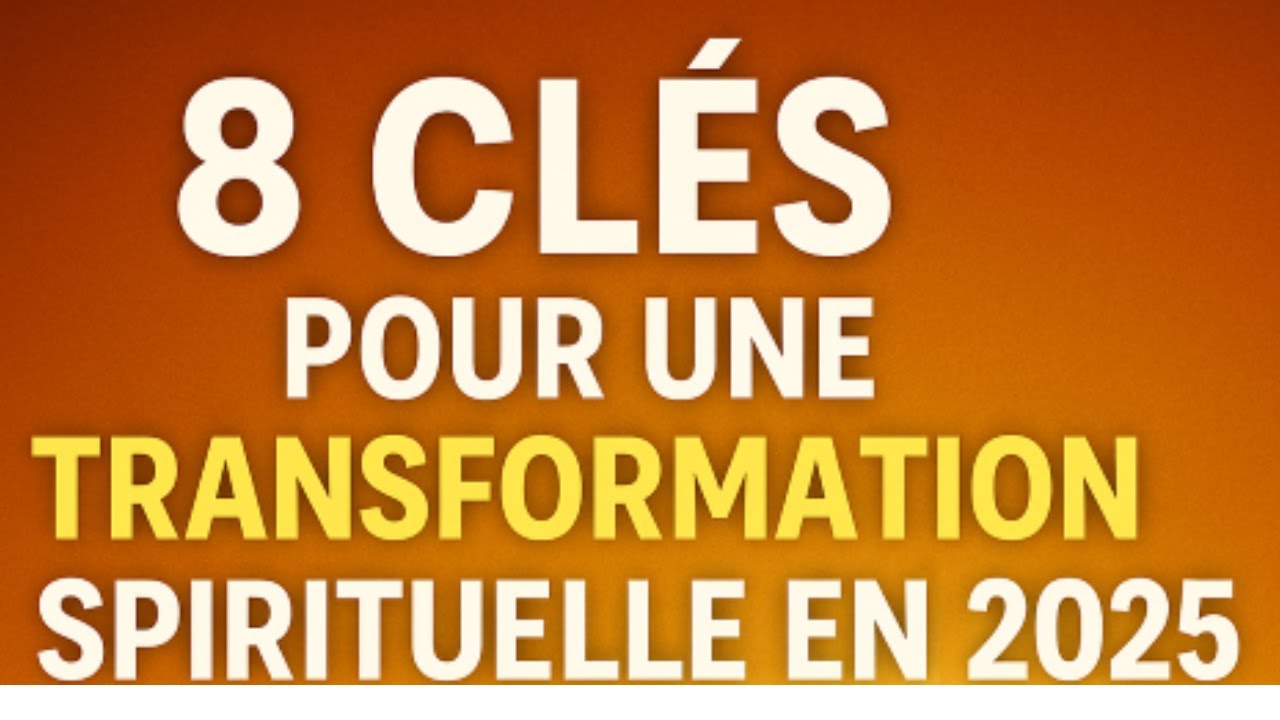 8 Cl&eacute;s pour une Transformation Spirituel  en 2025