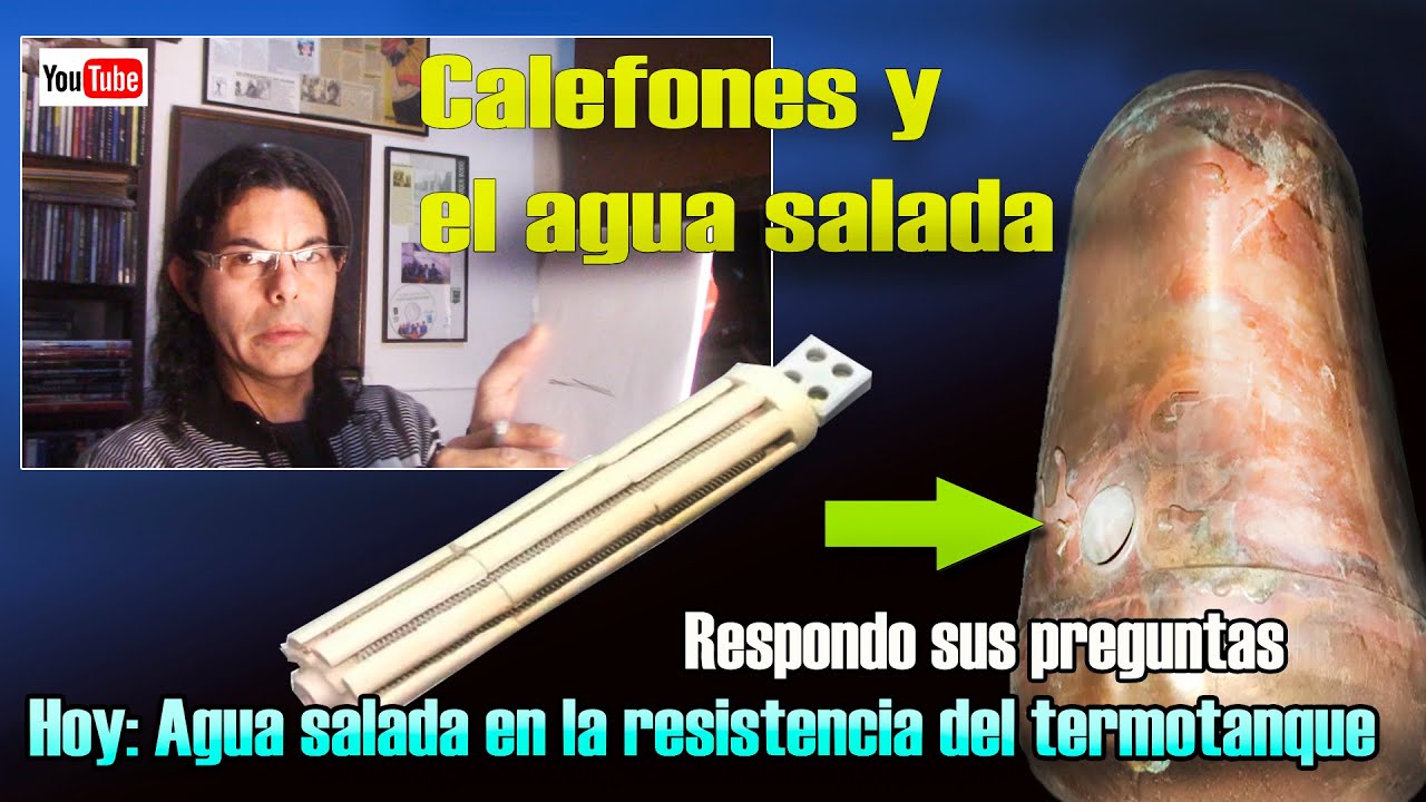 Calefones y el agua salada en la resistencia respondo sus preguntas