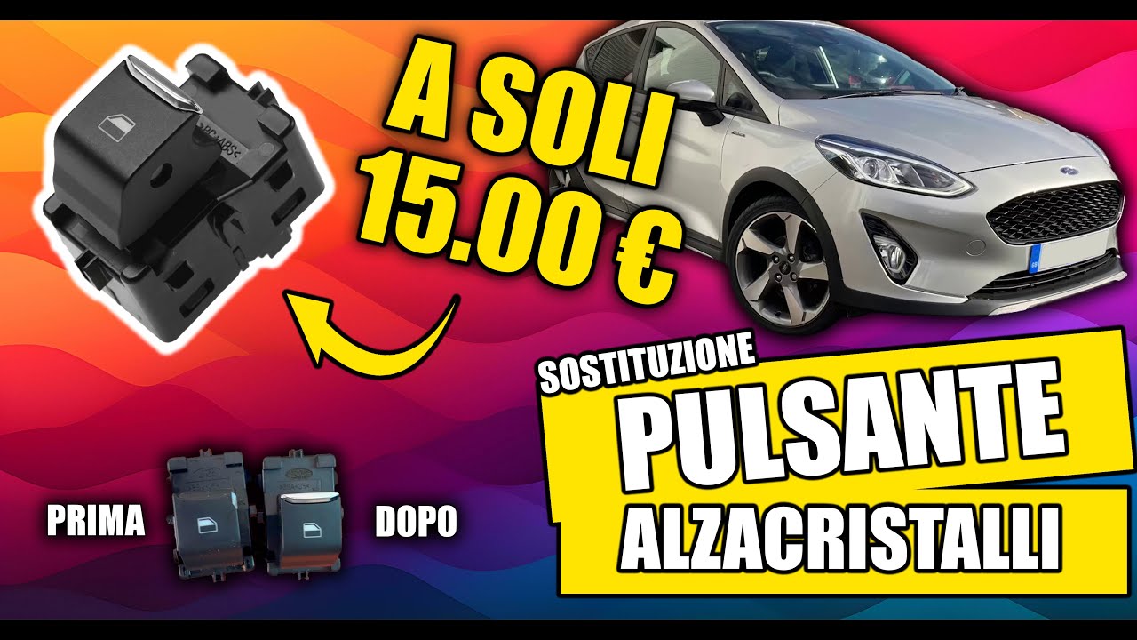 Sostituzione Pulsante Alzacristalli Ford Fiesta e Focus