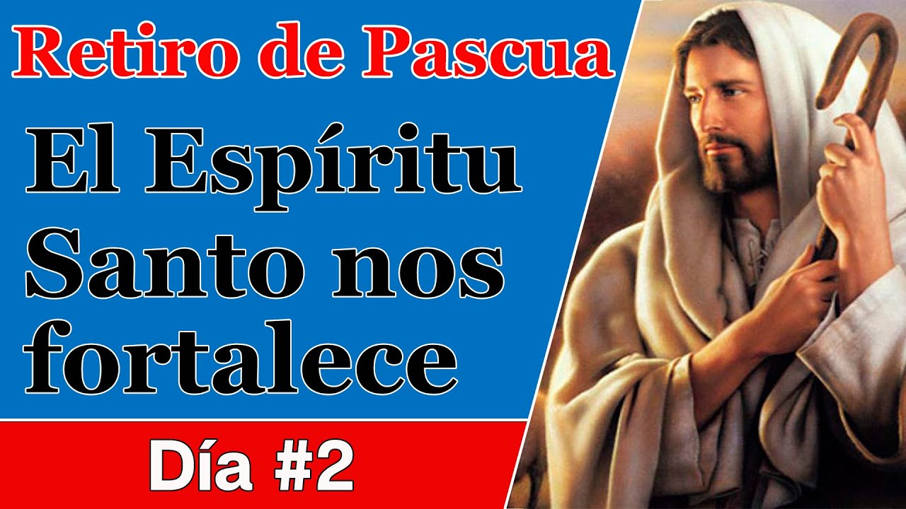 El Espíritu Santo Nos Fortalece | Día #2 del Retiro de Pascua.