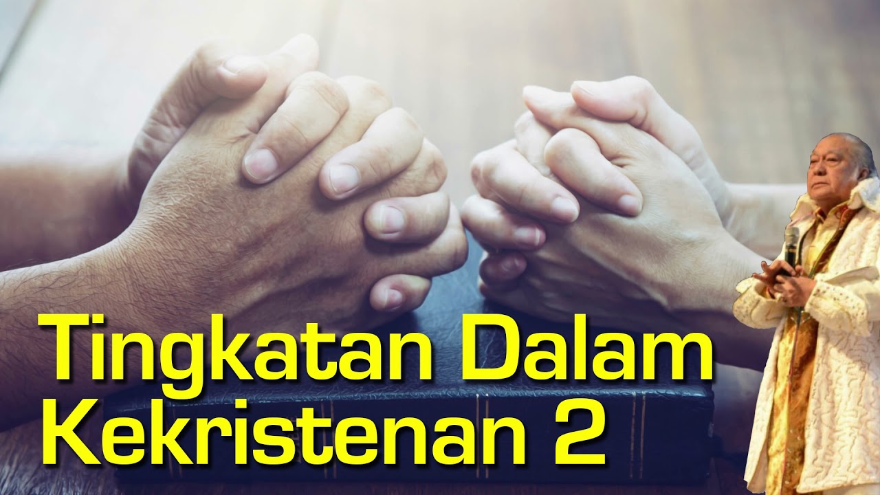 Tingkatan Dalam Kekristenan 2  - oleh EV. drg. Yusak Tjipto