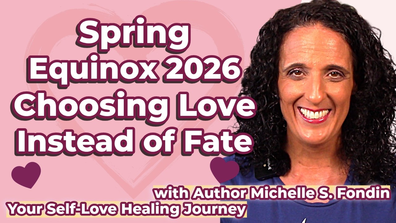 Spring Equinox 2026: Choosing ❤️ Love ❤️ Instead of Fate with Author Michelle Fondin