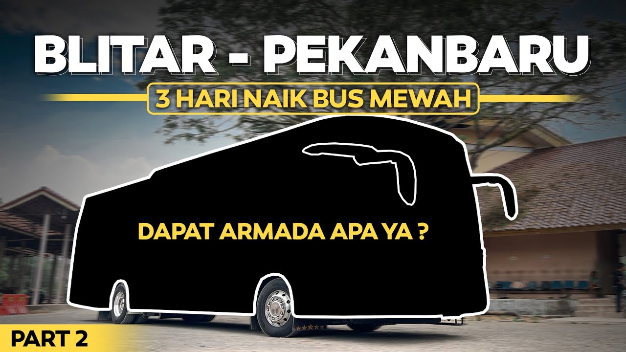 AKHIRNYA KITA PINDAH BUS , DAPAT ARMADA ISTIMEWA ‼️ Naik Bus 3 Hari Blitar - Pekanbaru ( 2/5 )