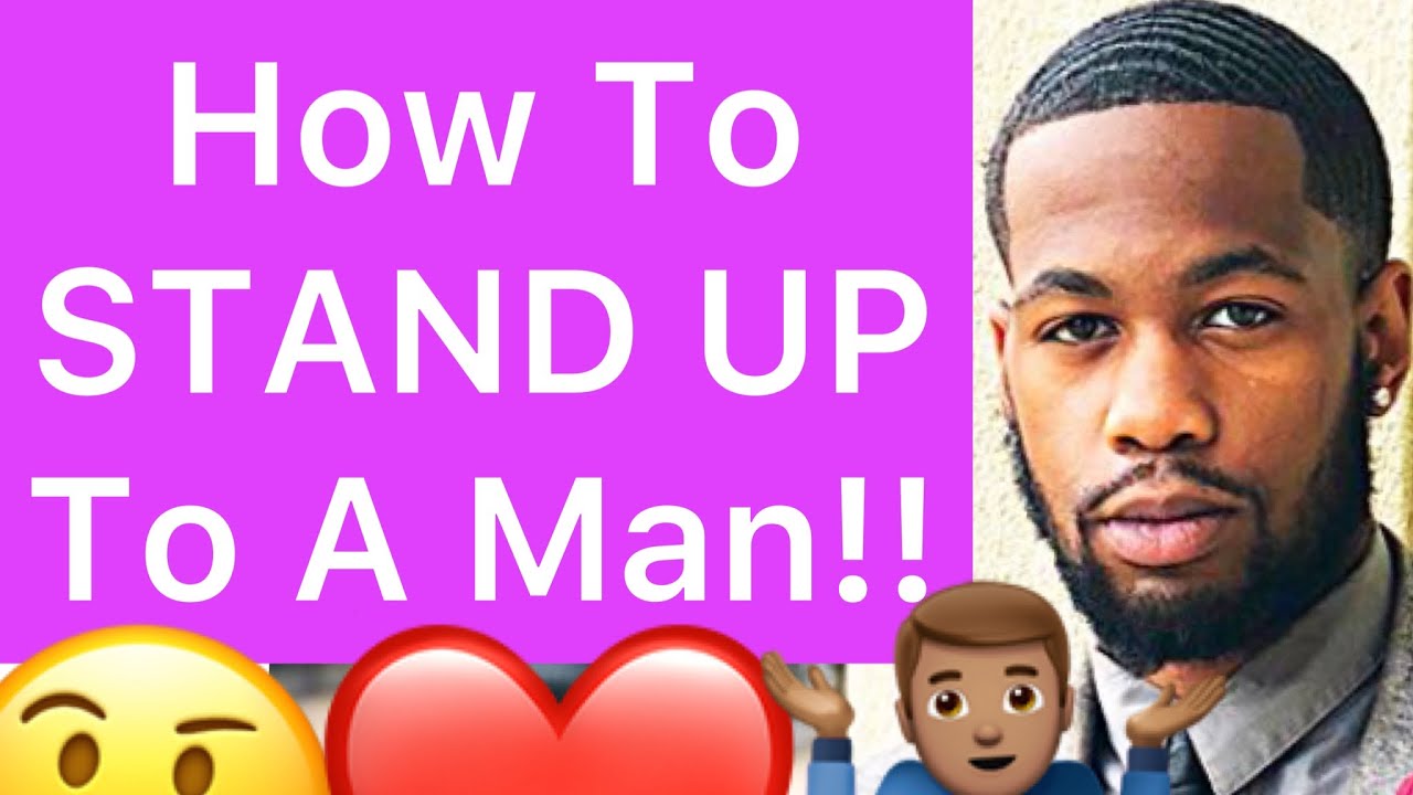 How To STAND UP For Yourself To A Man!! (5 Steps)