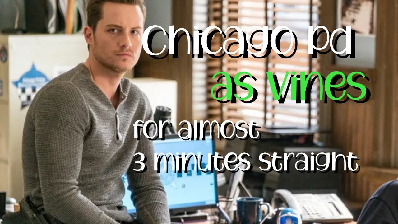 Chicago Pd as vines for almost 3 minutes straight