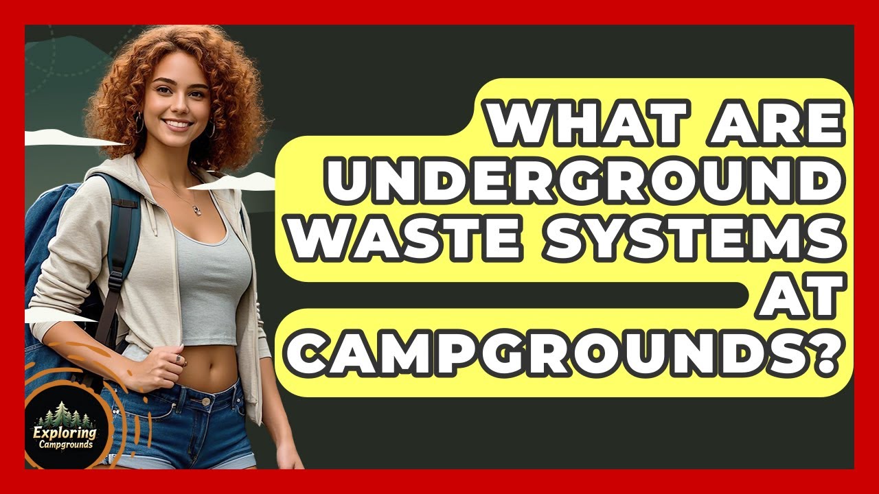 What Are Underground Waste Systems At Campgrounds? - Exploring Campgrounds