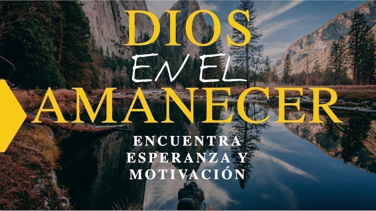 DIOS EN EL AMANECER | Encuentra esperanza y motivación para cada mañana en la palabra de Dios
