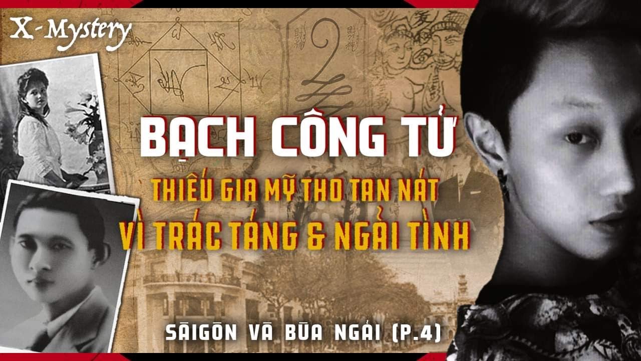 [X-M]: BẠCH CÔNG TỬ - THIẾU GIA MỸ THO TAN NÁT VÌ ĂN CHƠI & NGẢI TÌNH || saigon & bùa ngải (phần 4)
