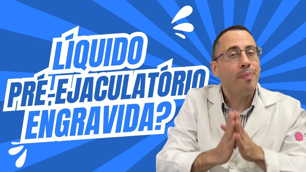 LÍQUIDO PRÉ-EJACULATÓRIO ENGRAVIDA???