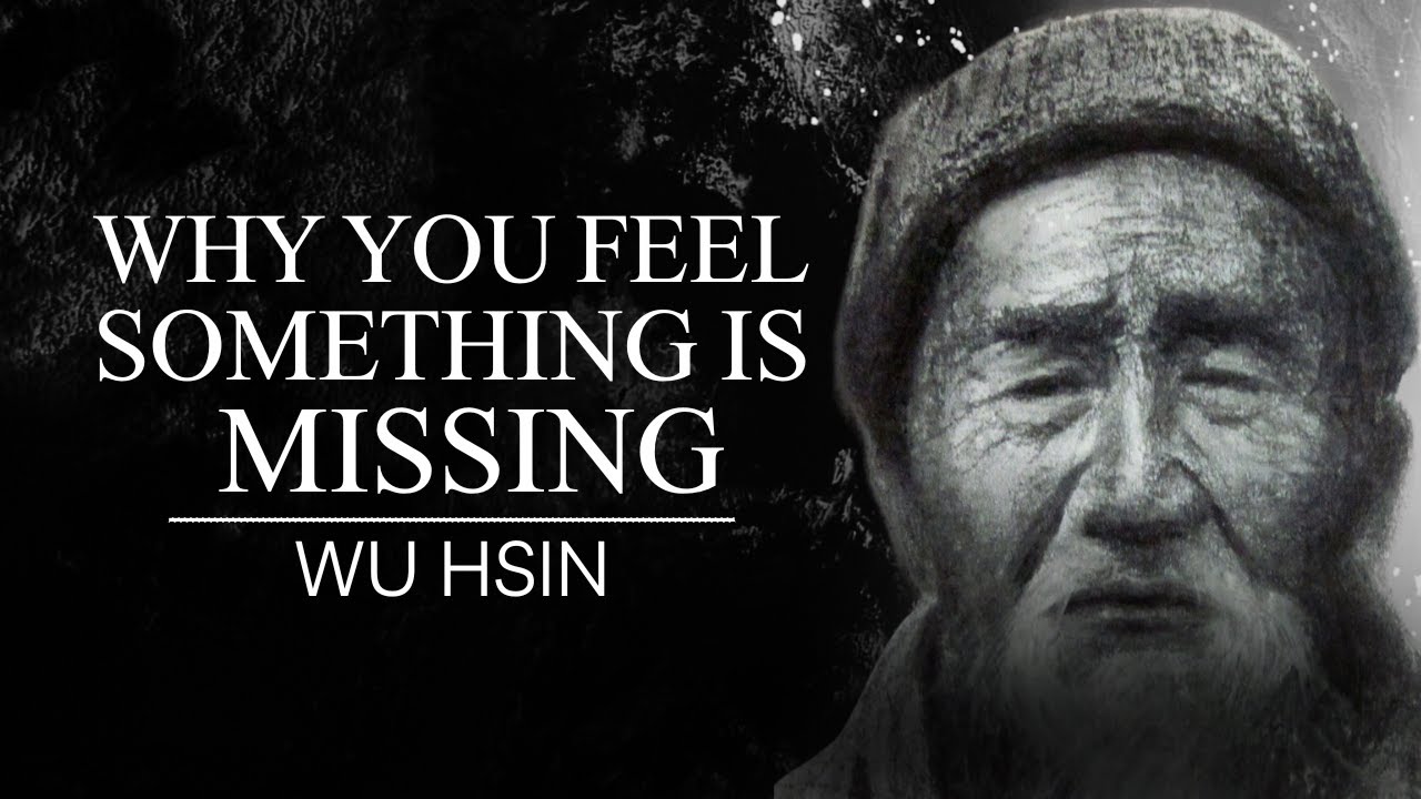 The Real Reason You Feel Something Is Missing &mdash; Wu Hsin Explained It Perfectly