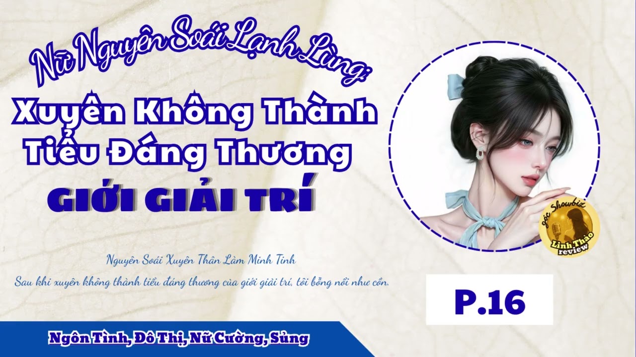[EP.16] - Nữ Nguyên Soái Lạnh Lùng: Xuyên Không Thành Tiểu Đáng Thương Giới Giải Trí
