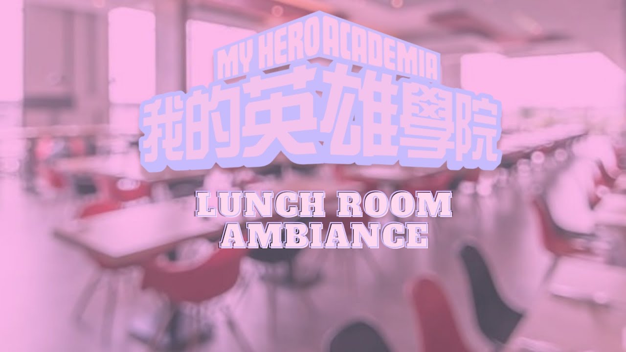 𝕃𝕦𝕟𝕔𝕙 𝕒𝕥 𝕌𝔸 I  My Hero Academia School Cafeteria Ambiance