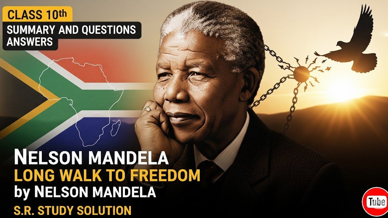 Nelson Mandela: Long Walk to Freedom | Summary & Questions Answers | Class 10 English