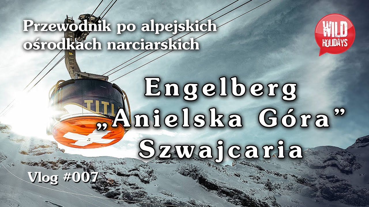 Szwajcaria na narty i snowboard &ndash; Engelberg - &bdquo; Anielska G&oacute;ra &rdquo;