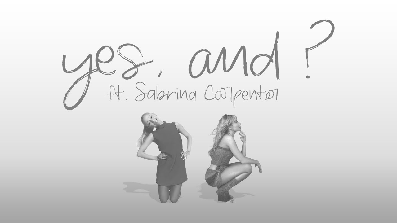 Ariana Grande - yes, and ? ft. Sabrina Carpenter (Remix)