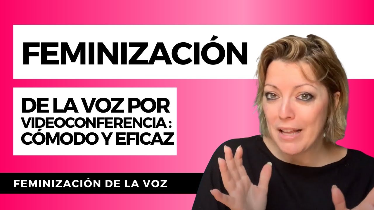LA FEMINIZACIÓN DE LA VOZ POR VIDEOCONFERENCIA : CÓMODO Y EFICAZ