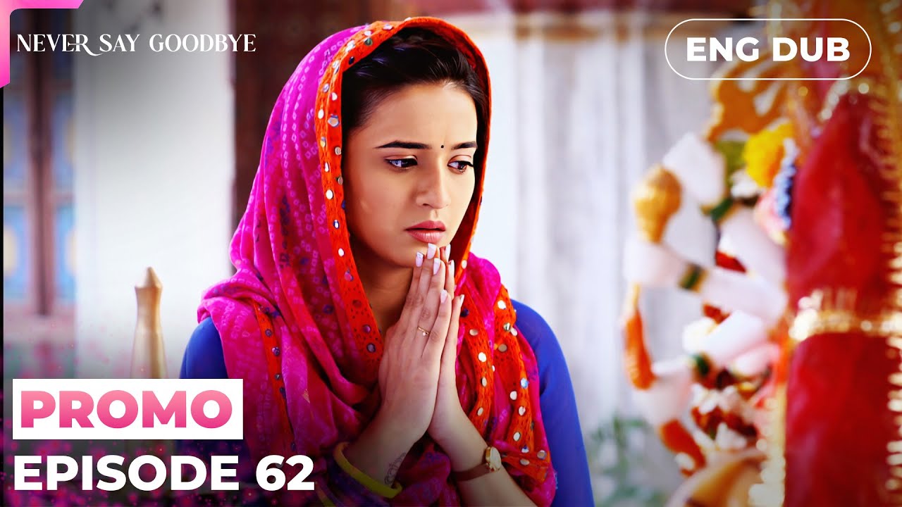 NEVER SAY GOODBYE【PREVIEW】Episode 62 | Indian Series in English dubbed #MEP62
