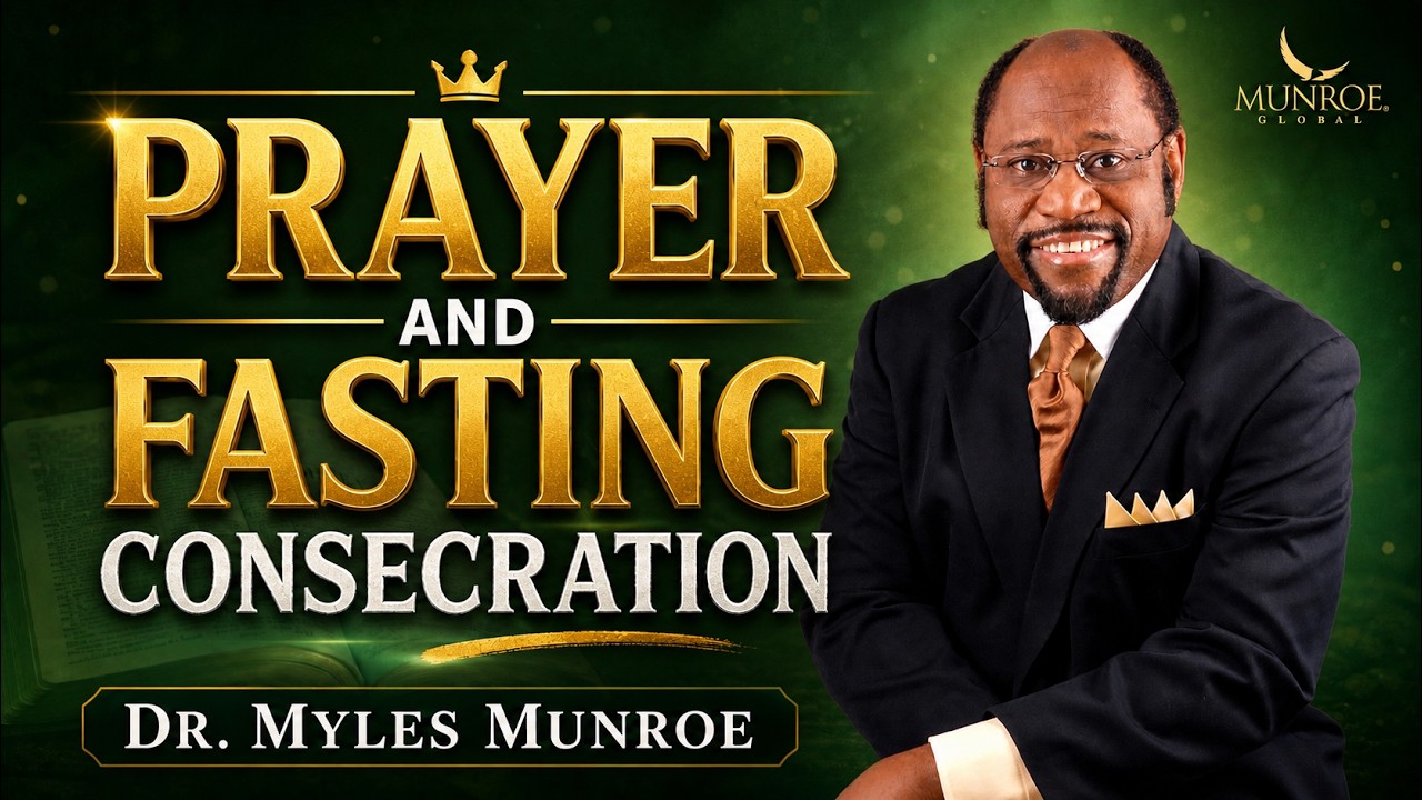 How To Fast And Pray Effectively: Consecration Secrets With Dr. Myles Munroe | MunroeGlobal.com