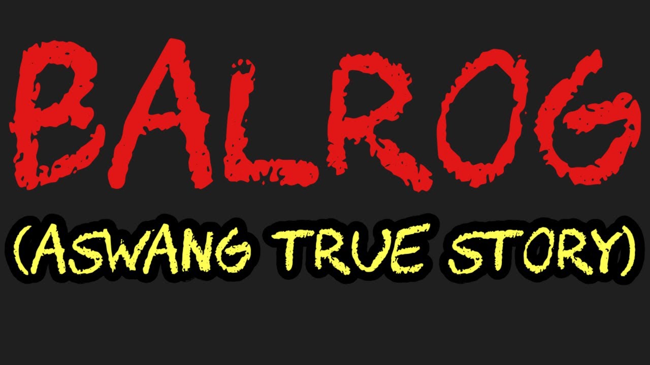 BALROG (Aswang True Story)