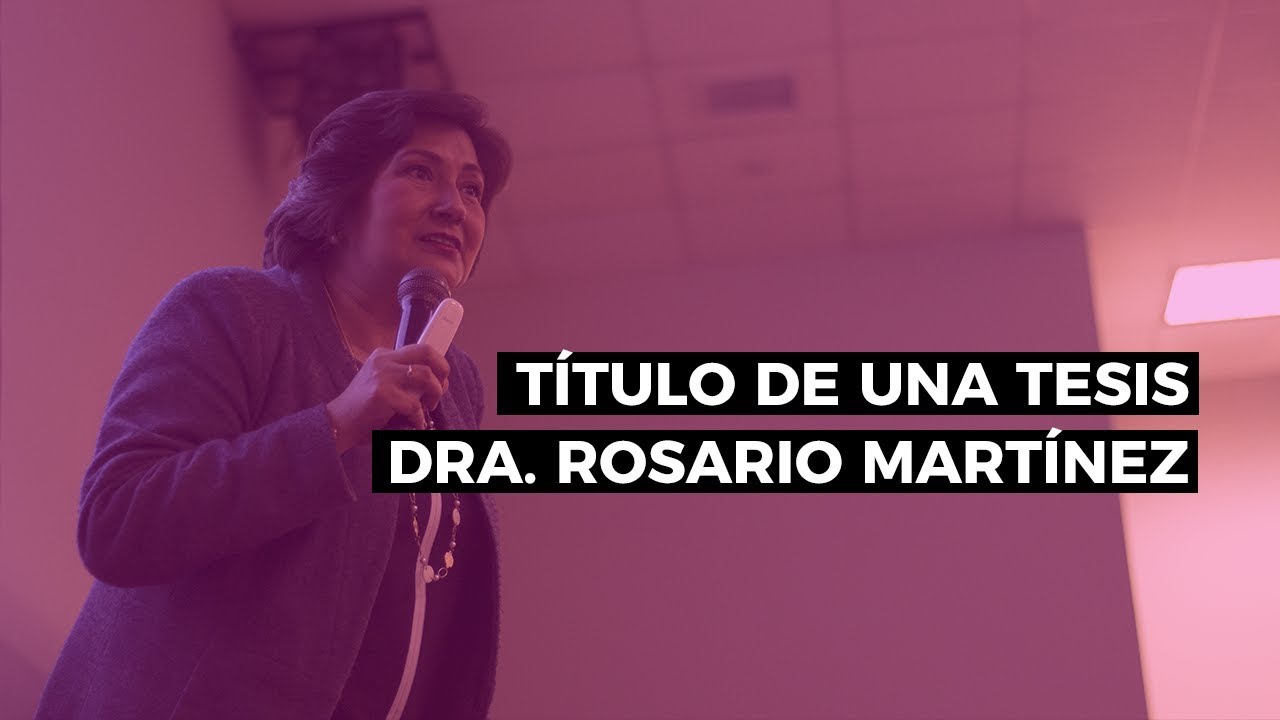 Cómo hacer el título de una tesis - Dra. Rosario Martínez